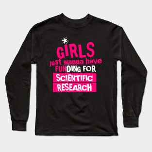 girls just wanna have funding for scientific research, funny cute design Long Sleeve T-Shirt